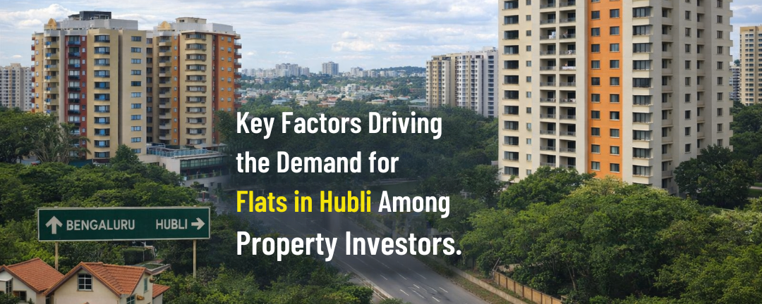 Key Factors Driving the Demand for Flats in Hubli Among Property Investors