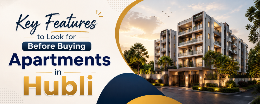 Key Features to Look for Before Buying Apartments in Hubli